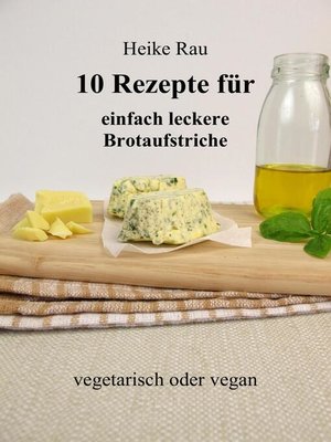 cover image of 10 Rezepte für einfach leckere Brotaufstriche
